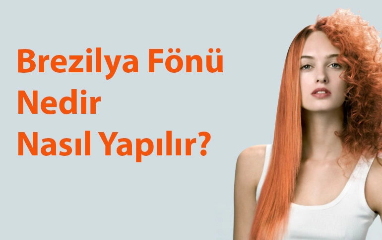 Brezilya Fönü Nedir Evde Nasıl Yapılır?