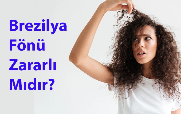 Brezilya Fönü Zararlı Mıdır?